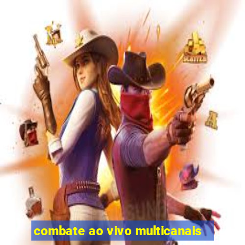 combate ao vivo multicanais